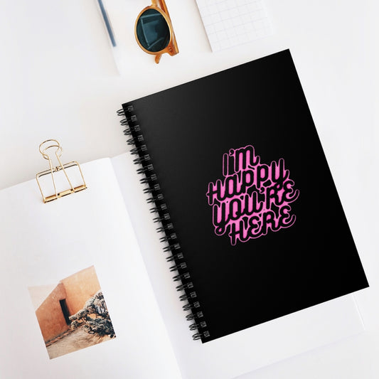 I'm Happy You're Here Black Spiral Notebook - Ruled Line - DyesByKaleb LLC