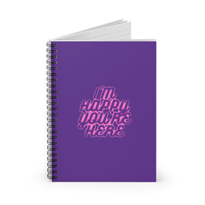 I'm Happy You're Here Purple Spiral Notebook - Ruled Line - DyesByKaleb LLC