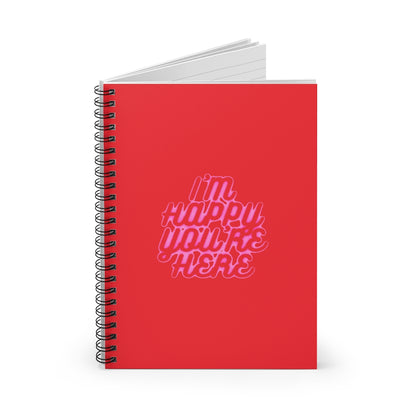 I'm Happy You're Here Red Spiral Notebook - Ruled Line - DyesByKaleb LLC